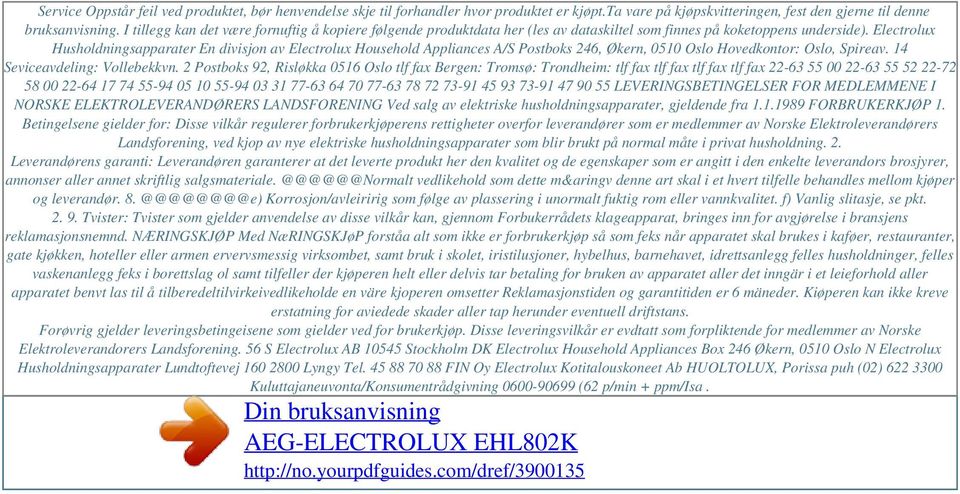 Electrolux Husholdningsapparater En divisjon av Electrolux Household Appliances A/S Postboks 246, Økern, 0510 Oslo Hovedkontor: Oslo, Spireav. 14 Seviceavdeling: Vollebekkvn.