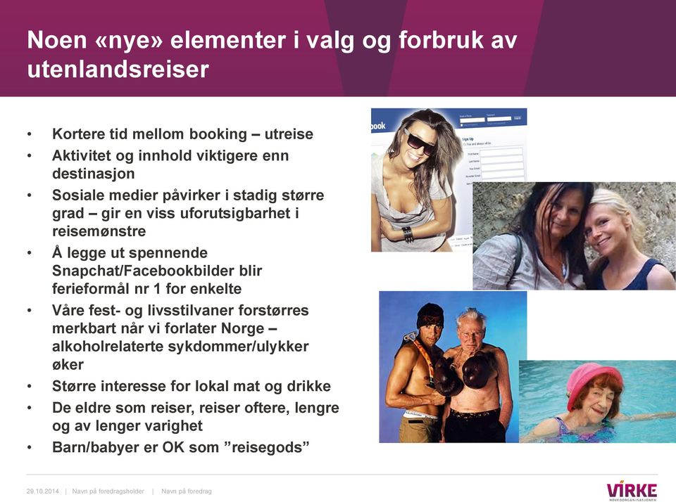 Snapchat/Facebookbilder blir ferieformål nr 1 for enkelte Våre fest- og livsstilvaner forstørres merkbart når vi forlater Norge