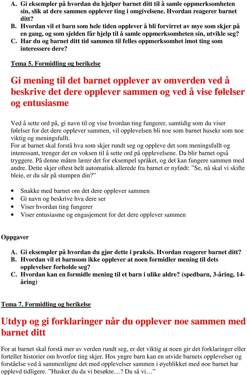 Har du og barnet ditt tid sammen til felles oppmerksomhet imot ting som interessere dere? Tema 5.