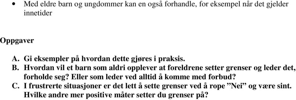 Hvordan vil et barn som aldri opplever at foreldrene setter grenser og leder det, forholde seg?