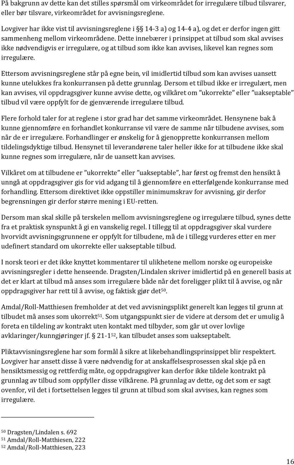 Dette innebærer i prinsippet at tilbud som skal avvises ikke nødvendigvis er irregulære, og at tilbud som ikke kan avvises, likevel kan regnes som irregulære.