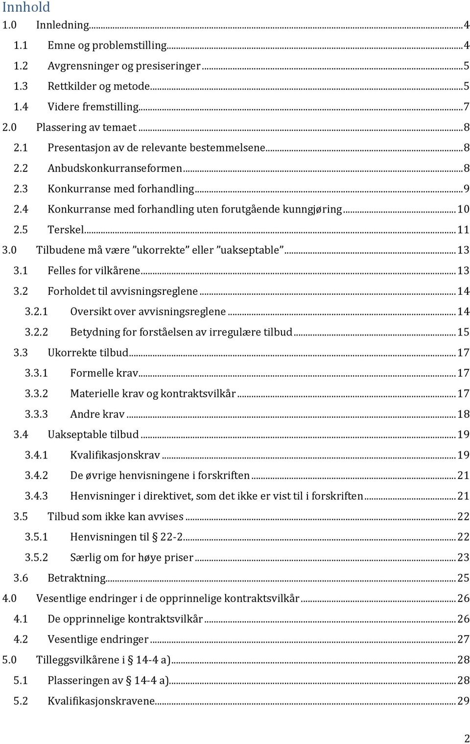 .. 11 3.0 Tilbudene må være ukorrekte eller uakseptable... 13 3.1 Felles for vilkårene... 13 3.2 Forholdet til avvisningsreglene... 14 3.2.1 Oversikt over avvisningsreglene... 14 3.2.2 Betydning for forståelsen av irregulære tilbud.