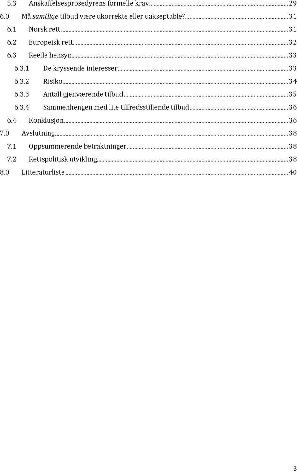 .. 34 6.3.3 Antall gjenværende tilbud... 35 6.3.4 Sammenhengen med lite tilfredsstillende tilbud... 36 6.4 Konklusjon.