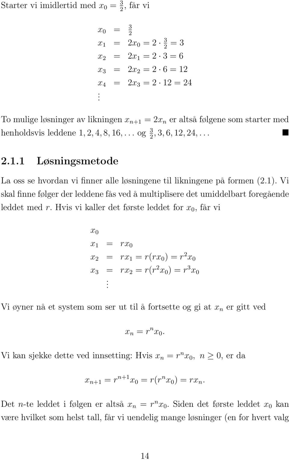 1). Vi skal finne følger der leddene fås ved å multiplisere det umiddelbart foregående leddet med r.