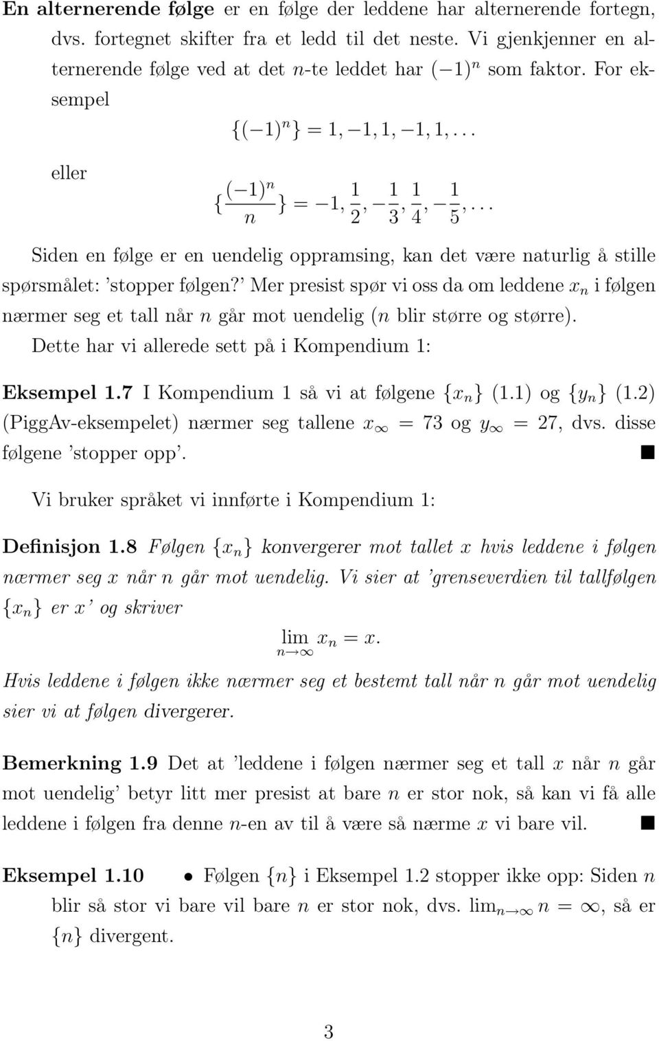 .. Siden en følge er en uendelig oppramsing, kan det være naturlig å stille spørsmålet: stopper følgen?