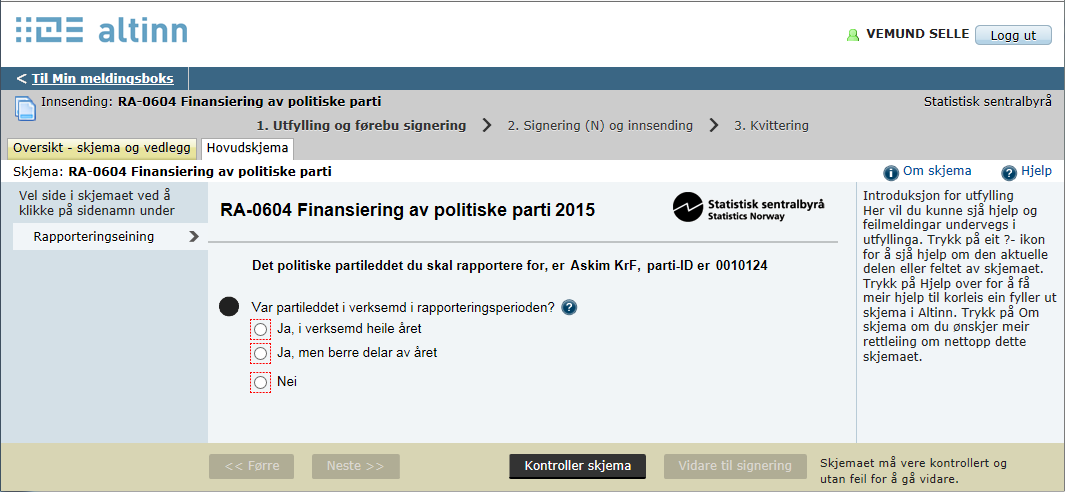 SSB, Partifinansiering rapport for 2015, 04.04.2016, s. 4 Fylle ut skjema Du kjem til første sida i skjemaet. Der går det fram kva for partiledd du skal svare for.