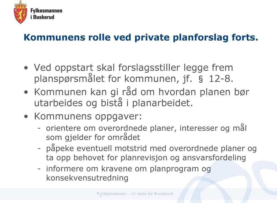 Kommunen kan gi råd om hvordan planen bør utarbeides og bistå i planarbeidet.