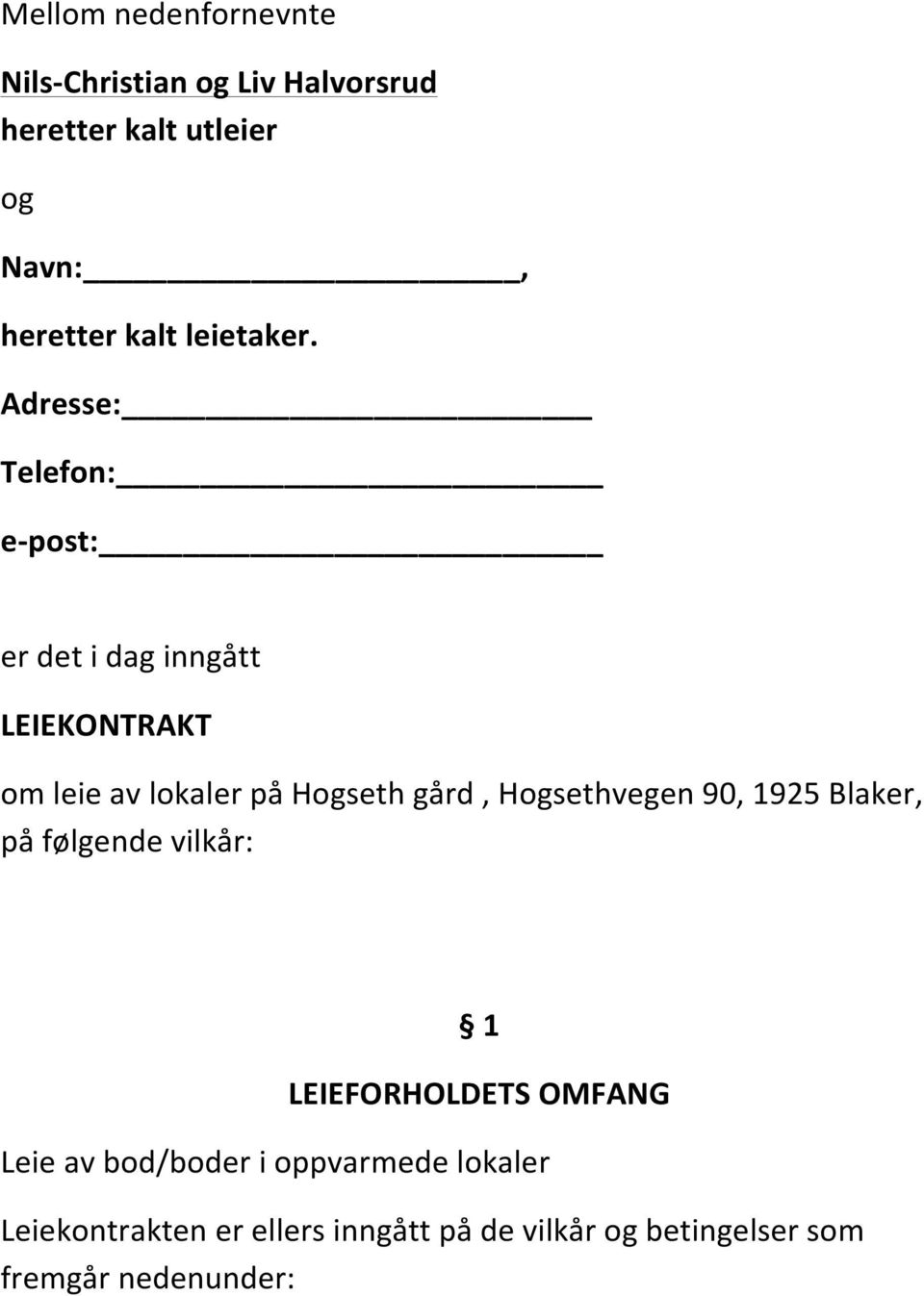 Adresse: Telefon: e- post: er det i dag inngått LEIEKONTRAKT om leie av lokaler på Hogseth gård,