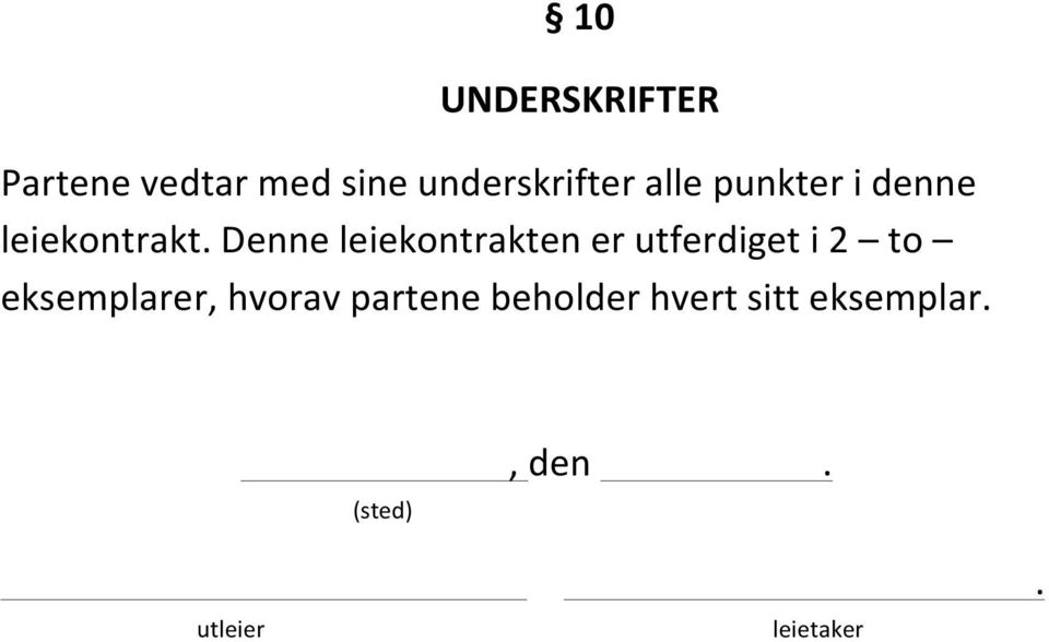 Denne leiekontrakten er utferdiget i 2 to eksemplarer,