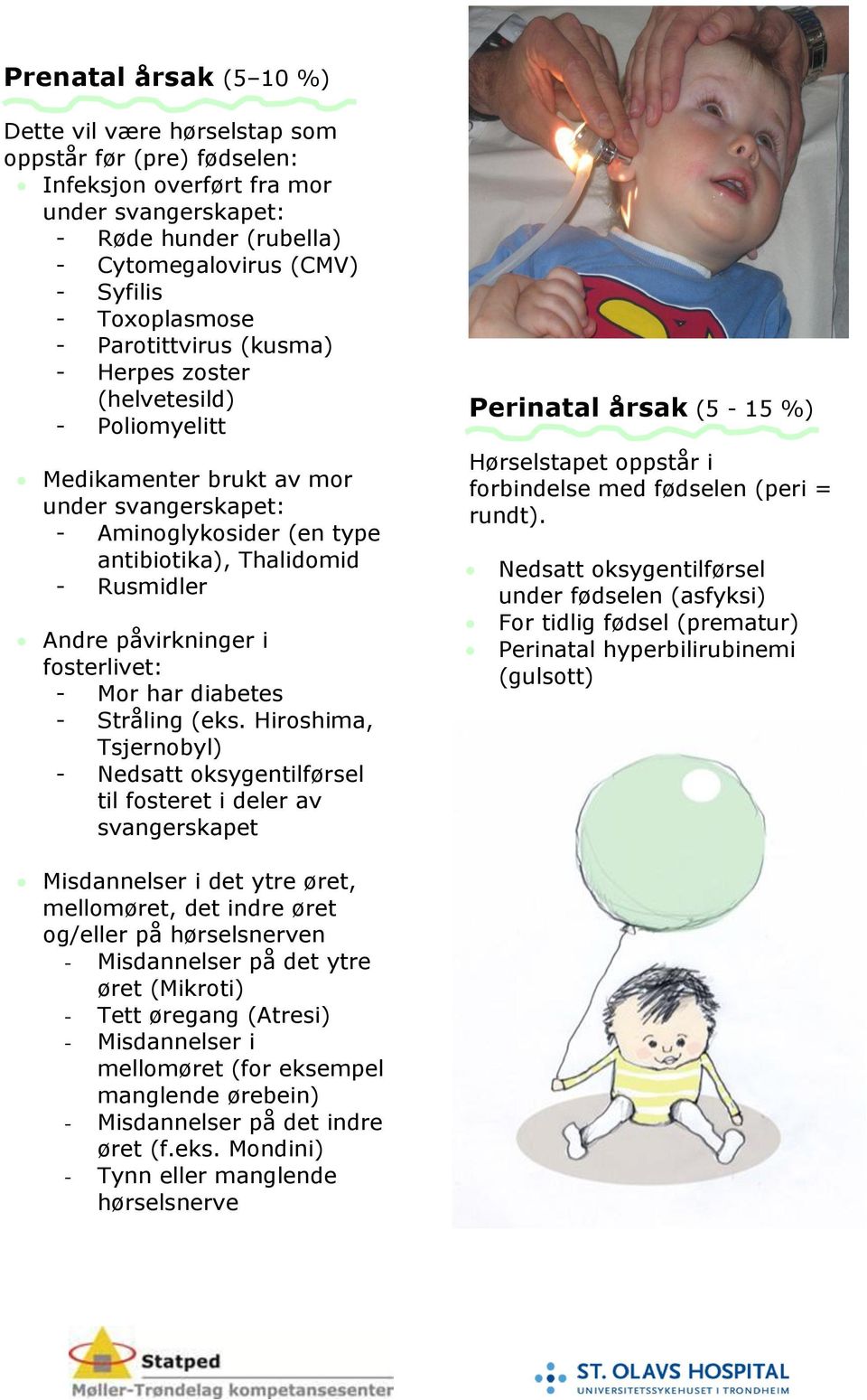 påvirkninger i fosterlivet: - Mor har diabetes - Stråling (eks.