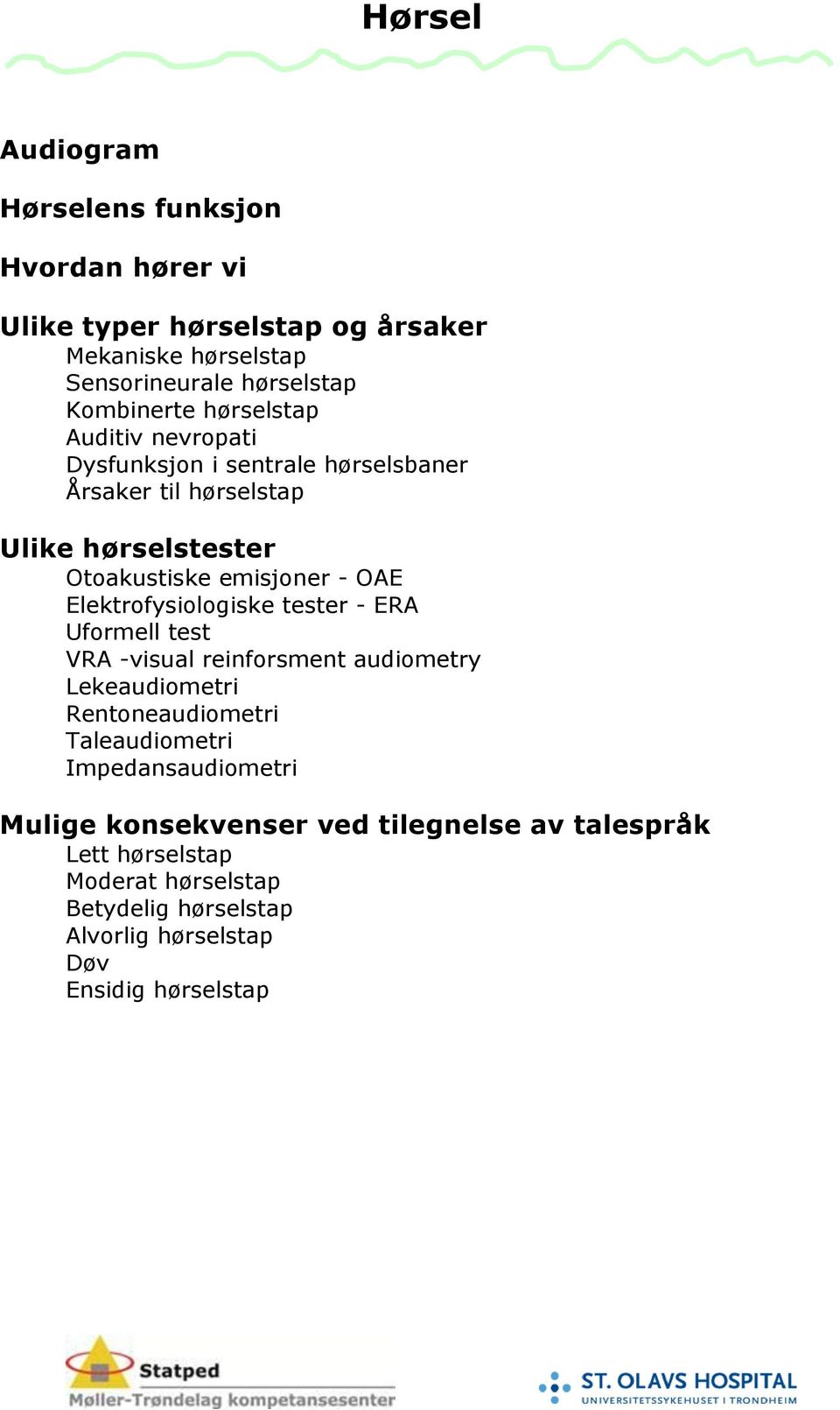 Elektrofysiologiske tester - ERA Uformell test VRA -visual reinforsment audiometry Lekeaudiometri Rentoneaudiometri Taleaudiometri