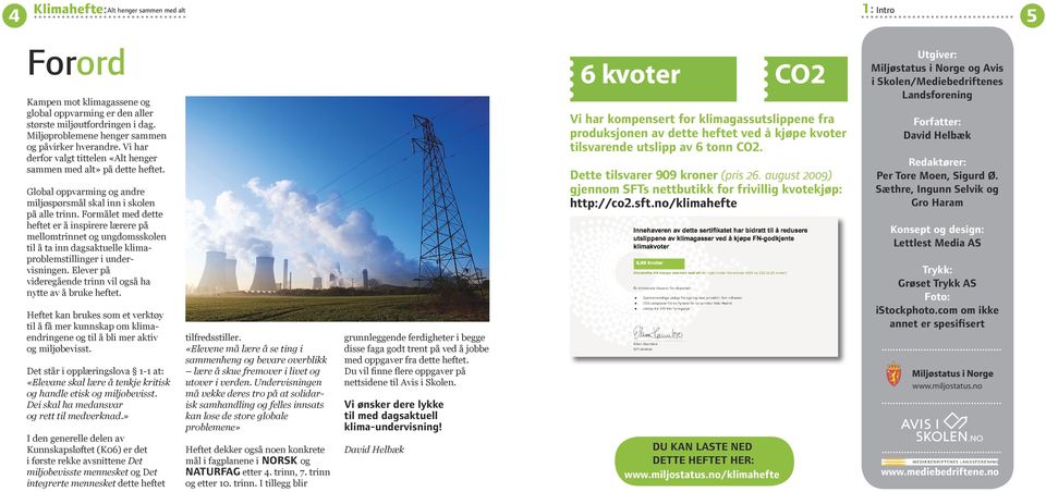 Formålet med dette heftet er å inspirere lærere på mellomtrinnet og ungdomsskolen til å ta inn dagsaktuelle klimaproblemstillinger i undervisningen.