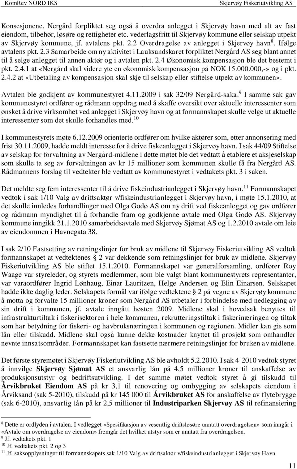 2 Overdragelse av anlegget i Skjervøy havn 8. Ifølge avtalens pkt. 2.