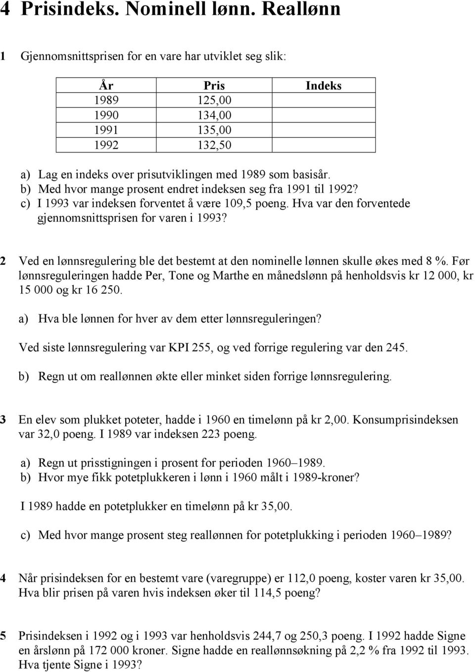 b) Med hvor mange prosent endret indeksen seg fra 1991 til 1992? c) I 1993 var indeksen forventet å være 109,5 poeng. Hva var den forventede gjennomsnittsprisen for varen i 1993?