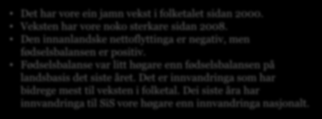 Kapittel 1 Bakgrunn Folketalsutvikling SiS Det har vore ein jamn vekst i folketalet sidan 2000. Veksten har vore noko sterkare sidan 2008.