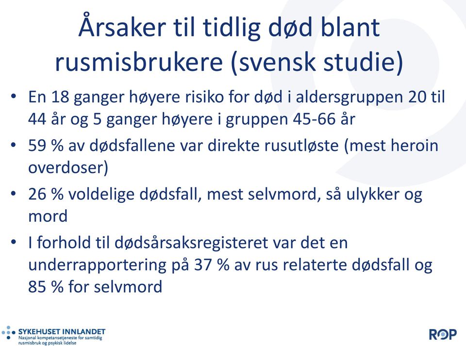 rusutløste (mest heroin overdoser) 26 % voldelige dødsfall, mest selvmord, så ulykker og mord I