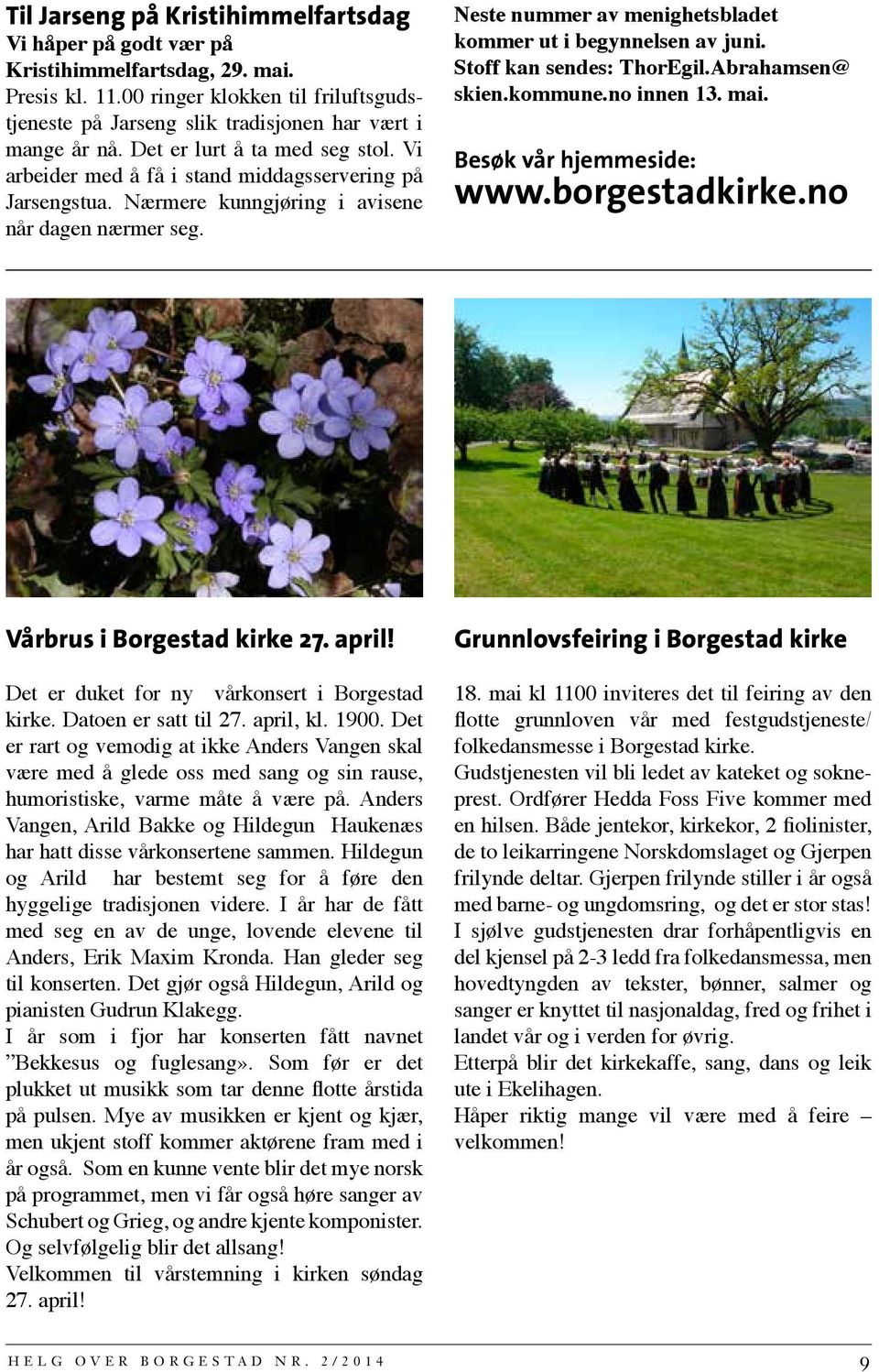Neste nummer av menighetsbladet kommer ut i begynnelsen av juni. Stoff kan sendes: ThorEgil.Abrahamsen@ skien.kommune.no innen 13. mai. Besøk vår hjemmeside: www.borgestadkirke.
