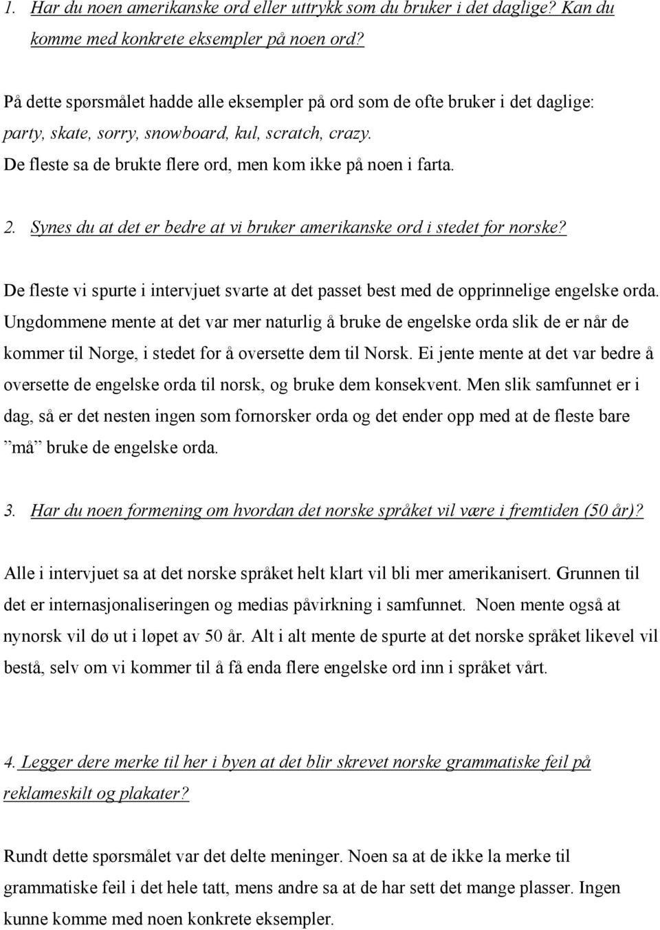 2. Synes du at det er bedre at vi bruker amerikanske ord i stedet for norske? De fleste vi spurte i intervjuet svarte at det passet best med de opprinnelige engelske orda.