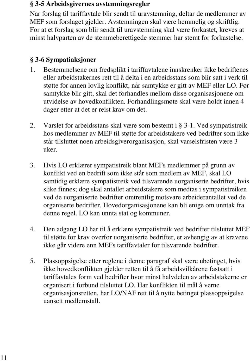 Bestemmelsene om fredsplikt i tariffavtalene innskrenker ikke bedriftenes eller arbeidstakernes rett til å delta i en arbeidsstans som blir satt i verk til støtte for annen lovlig konflikt, når