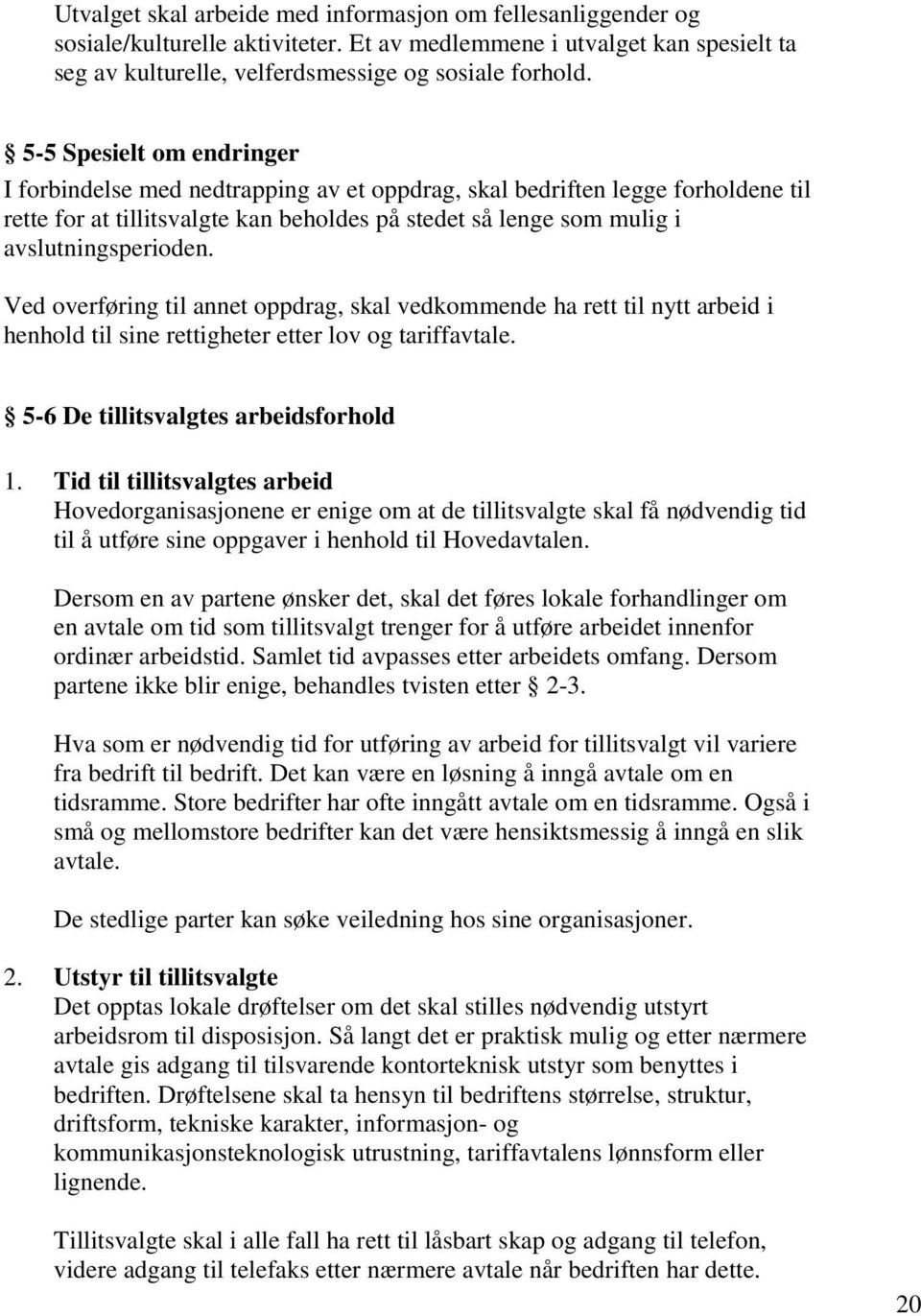 Ved overføring til annet oppdrag, skal vedkommende ha rett til nytt arbeid i henhold til sine rettigheter etter lov og tariffavtale. 5-6 De tillitsvalgtes arbeidsforhold 1.