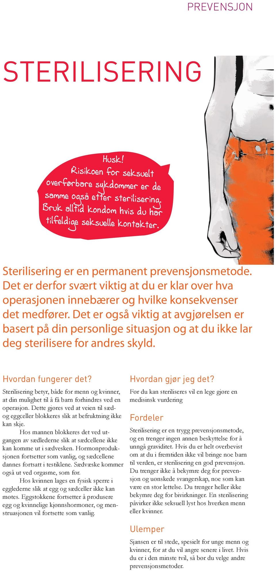 Det er også viktig at avgjørelsen er basert på din personlige situasjon og at du ikke lar deg sterilisere for andres skyld. Hvordan fungerer det?