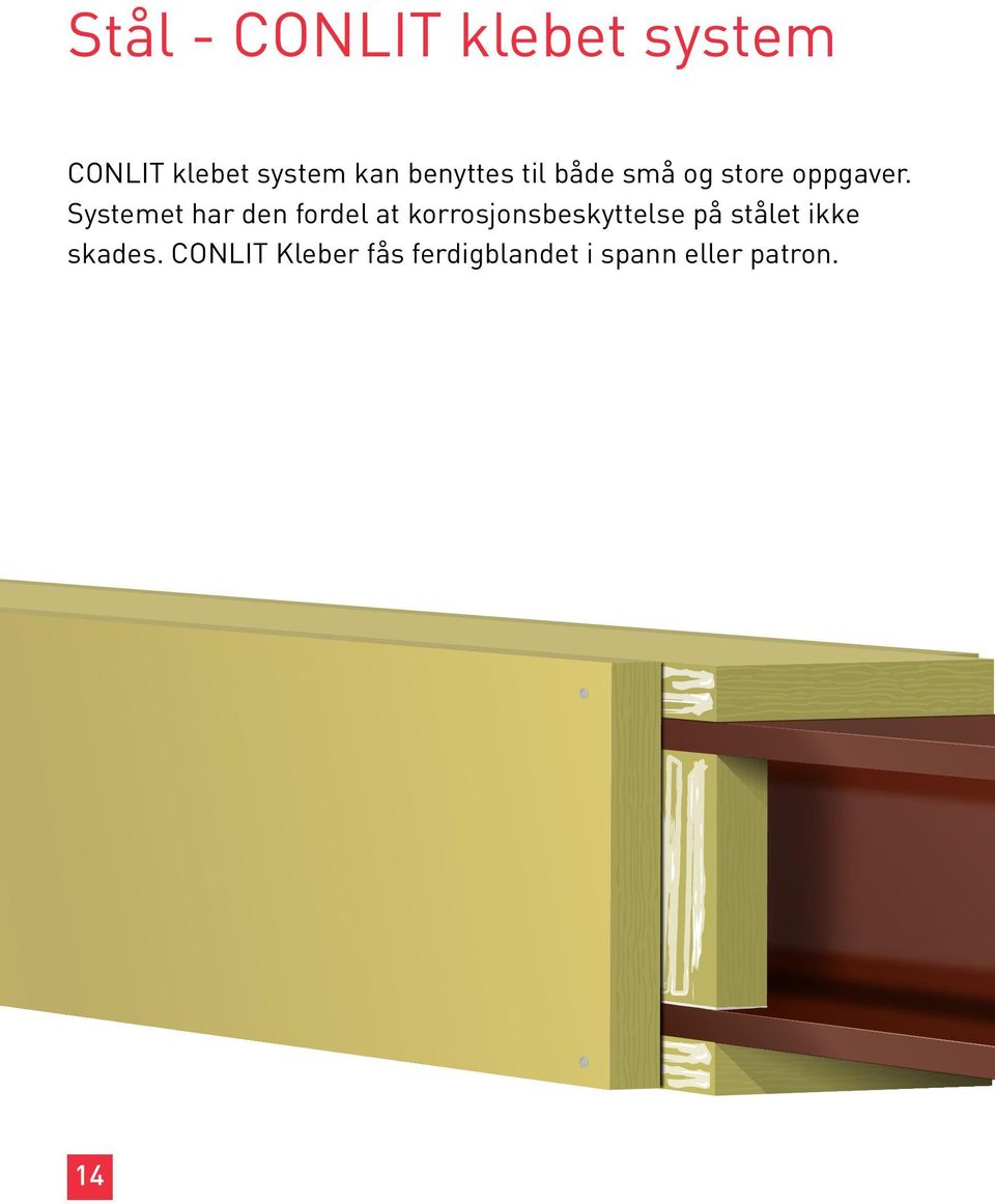 Systemet har den fordel at korrosjonsbeskyttelse på