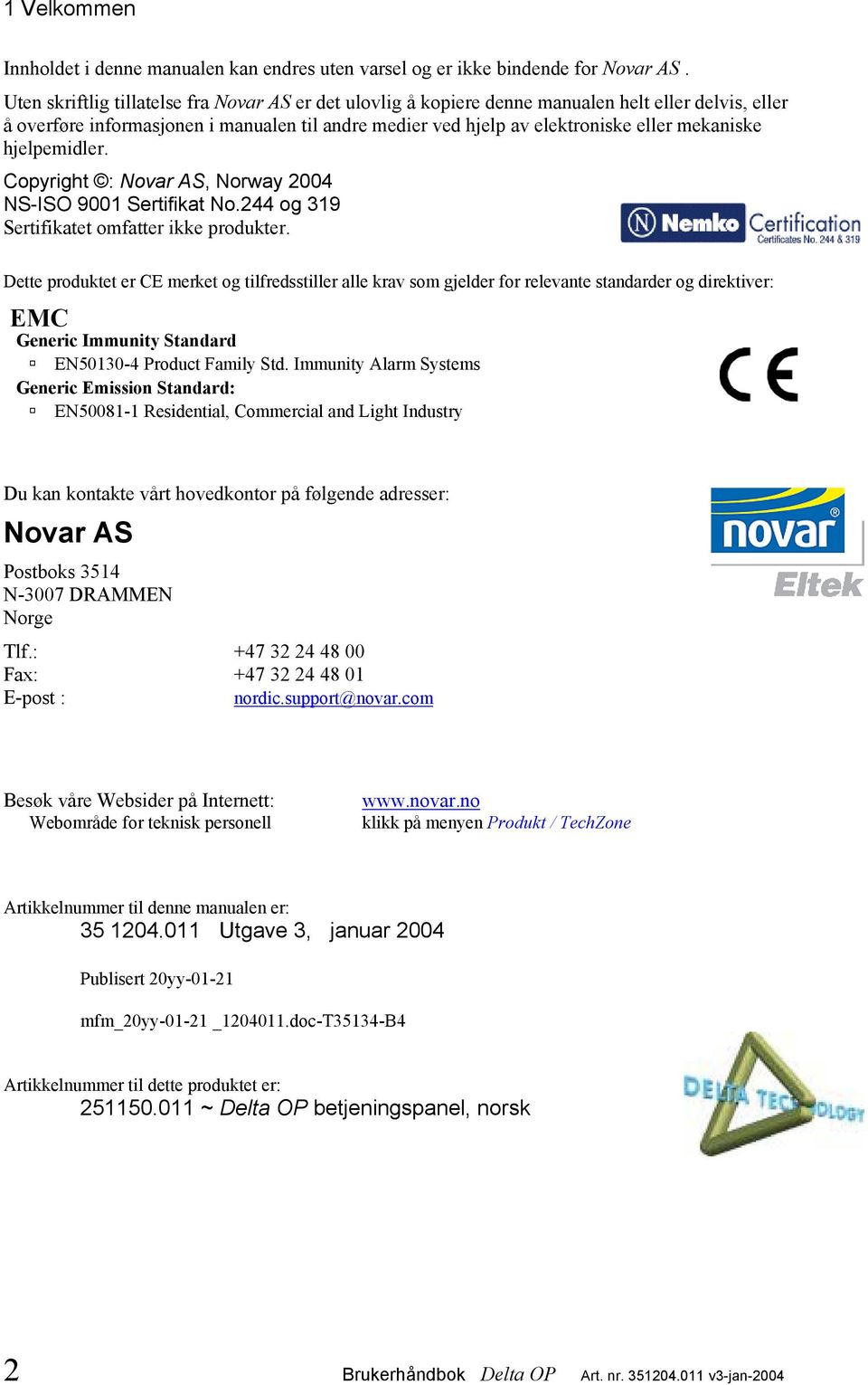 hjelpemidler. Copyright : Novar AS, Norway 2004 NS-ISO 9001 Sertifikat No.244 og 319 Sertifikatet omfatter ikke produkter.