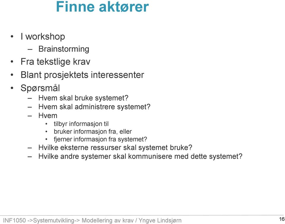 Hvem tilbyr informasjon til bruker informasjon fra, eller fjerner informasjon fra systemet?