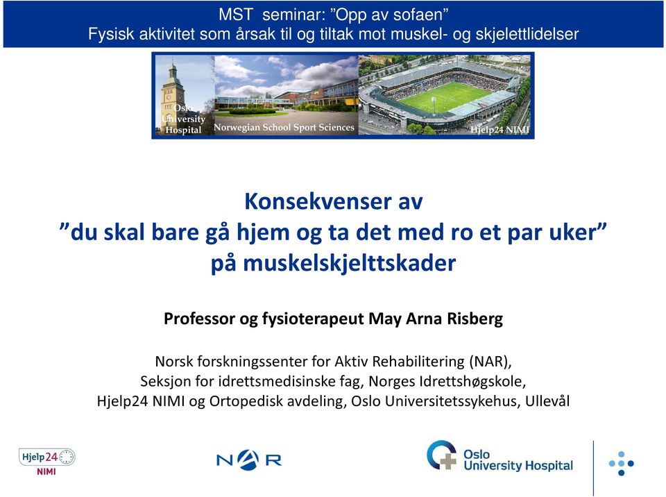 på muskelskjelttskader Professor og fysioterapeut May Arna Risberg Norsk forskningssenter for Aktiv Rehabilitering (NAR),