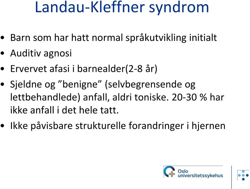 (selvbegrensende og lettbehandlede) anfall, aldri toniske.