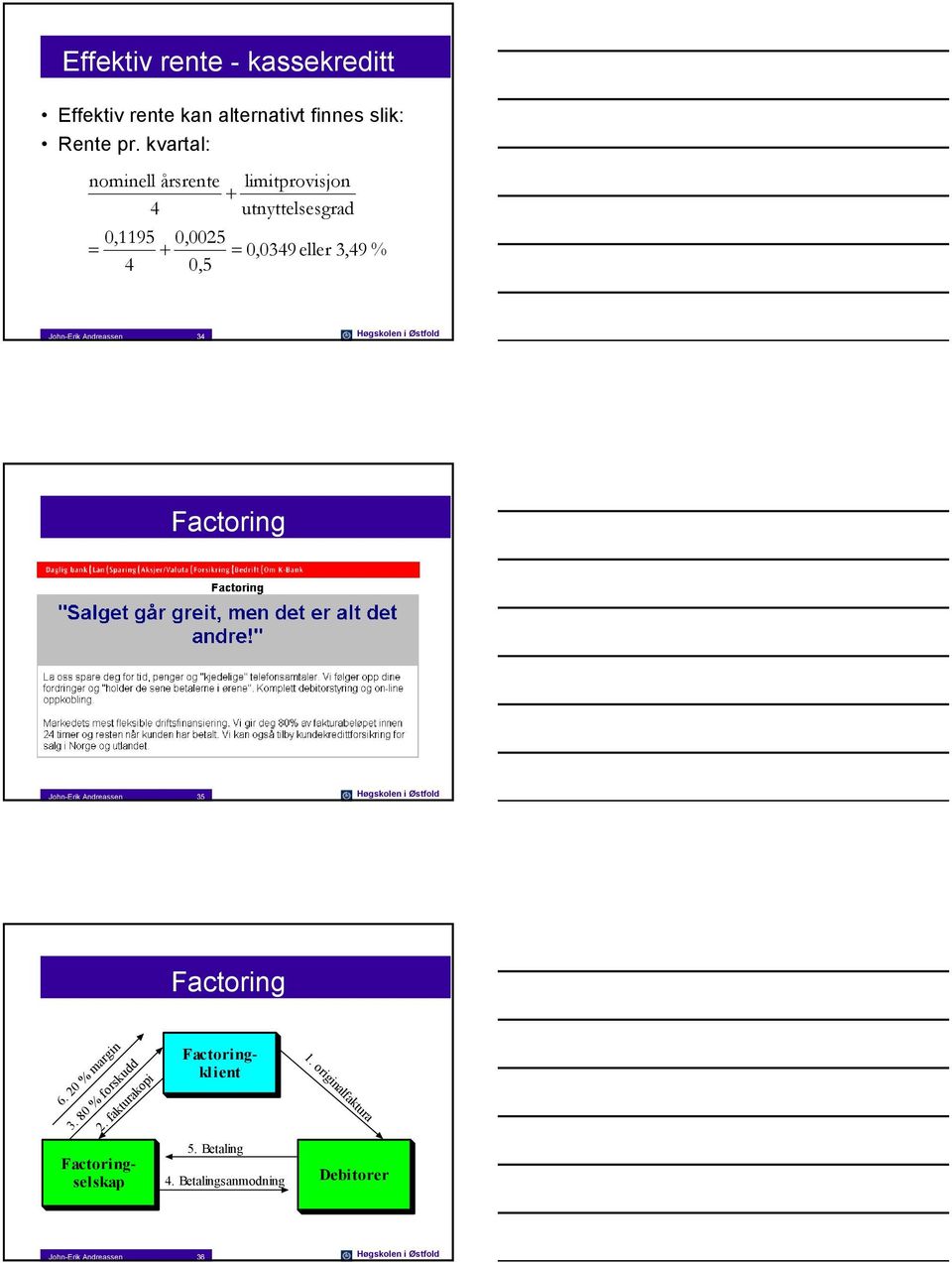 Andreassen 34 Høgskolen i Østfold Factoring John-Erik Andreassen 35 Høgskolen i Østfold Factoring 6. 20 % margin 3.
