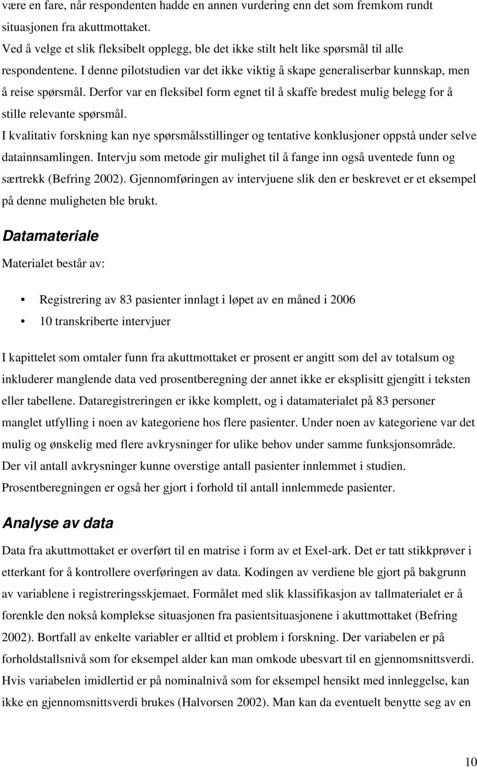 Derfor var en fleksibel form egnet til å skaffe bredest mulig belegg for å stille relevante spørsmål.