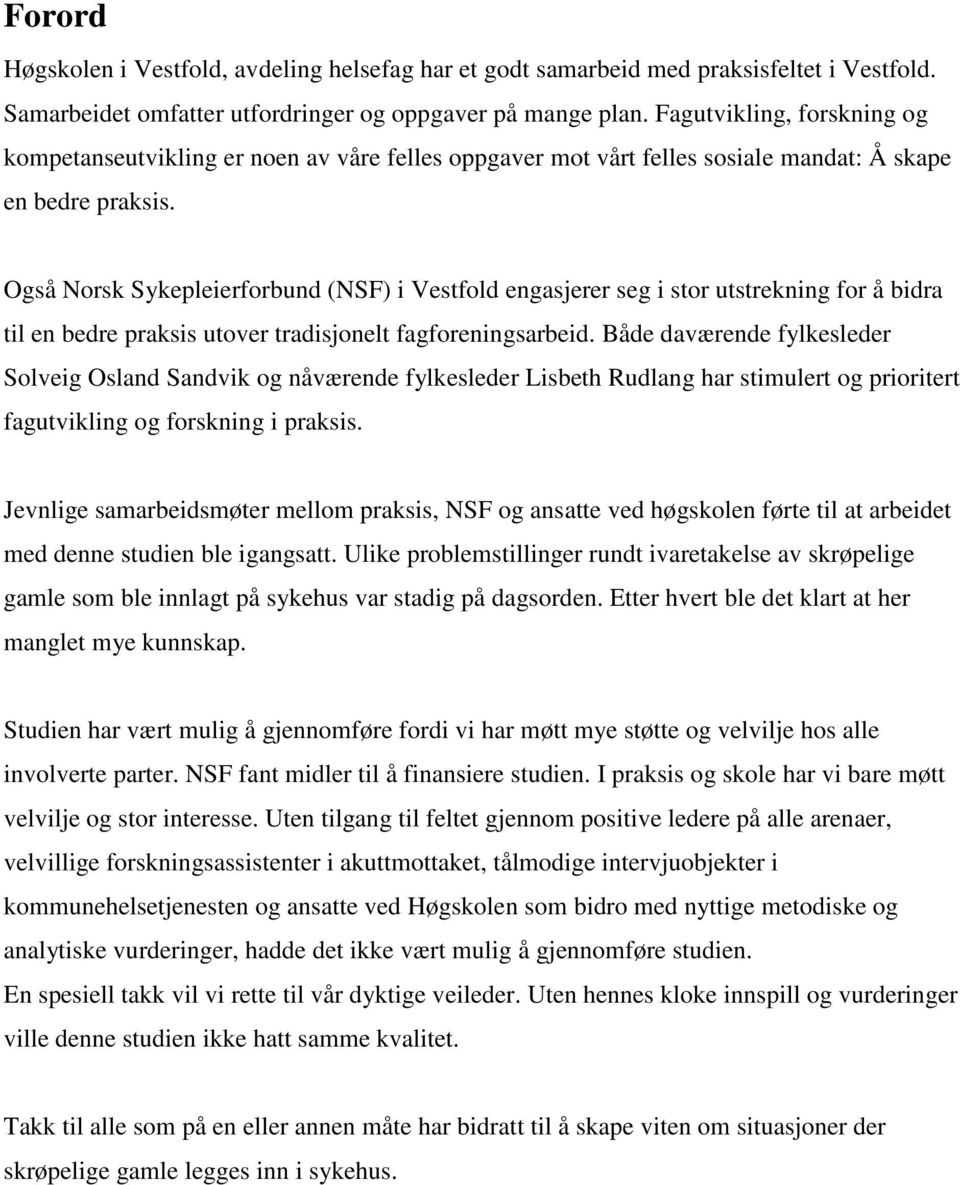 Også Norsk Sykepleierforbund (NSF) i Vestfold engasjerer seg i stor utstrekning for å bidra til en bedre praksis utover tradisjonelt fagforeningsarbeid.