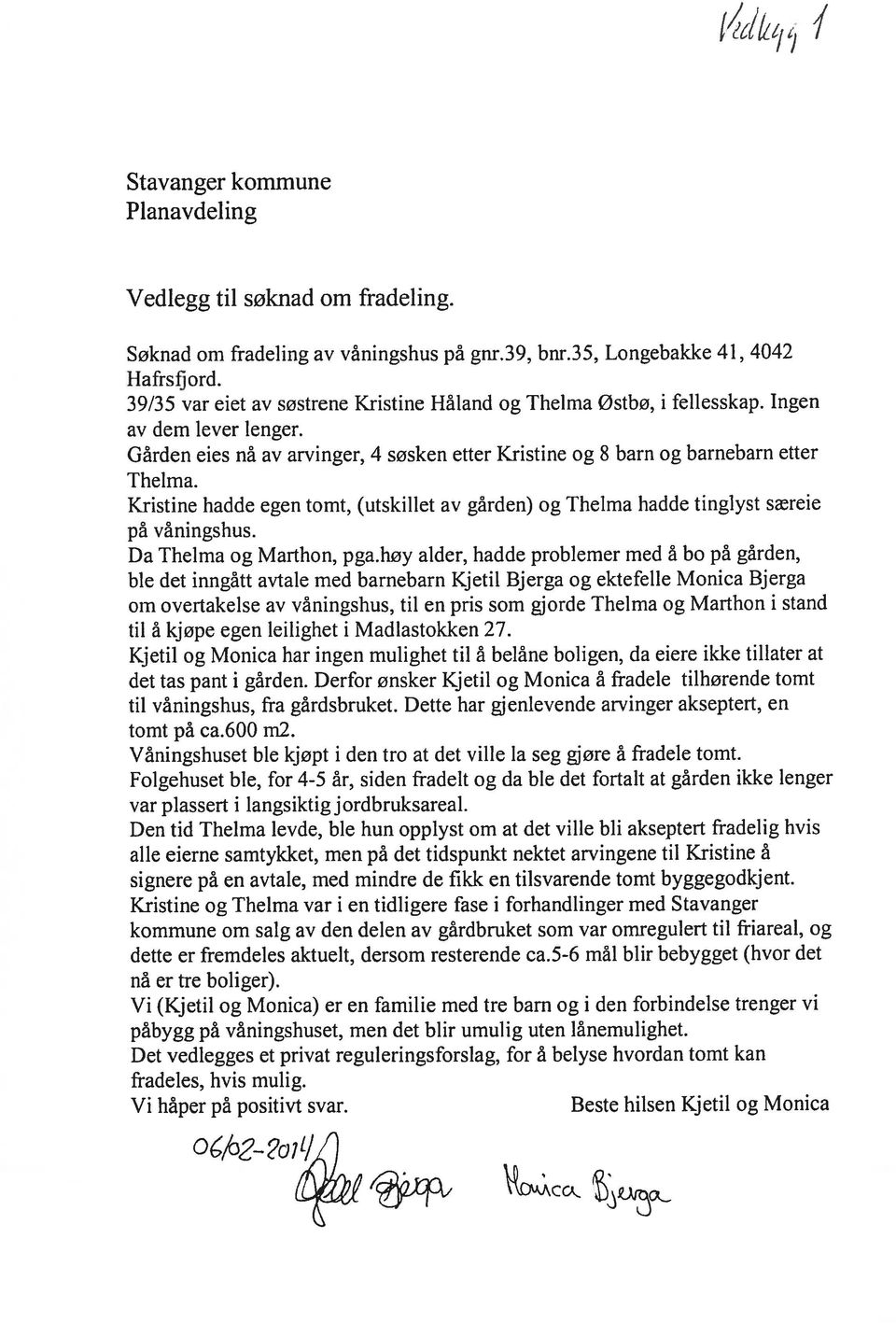 Kristine hadde egen tomt, (utskillet av gården) og Thelma hadde tinglyst særeie på våningshus. Da Thelma og Marthon, pga.