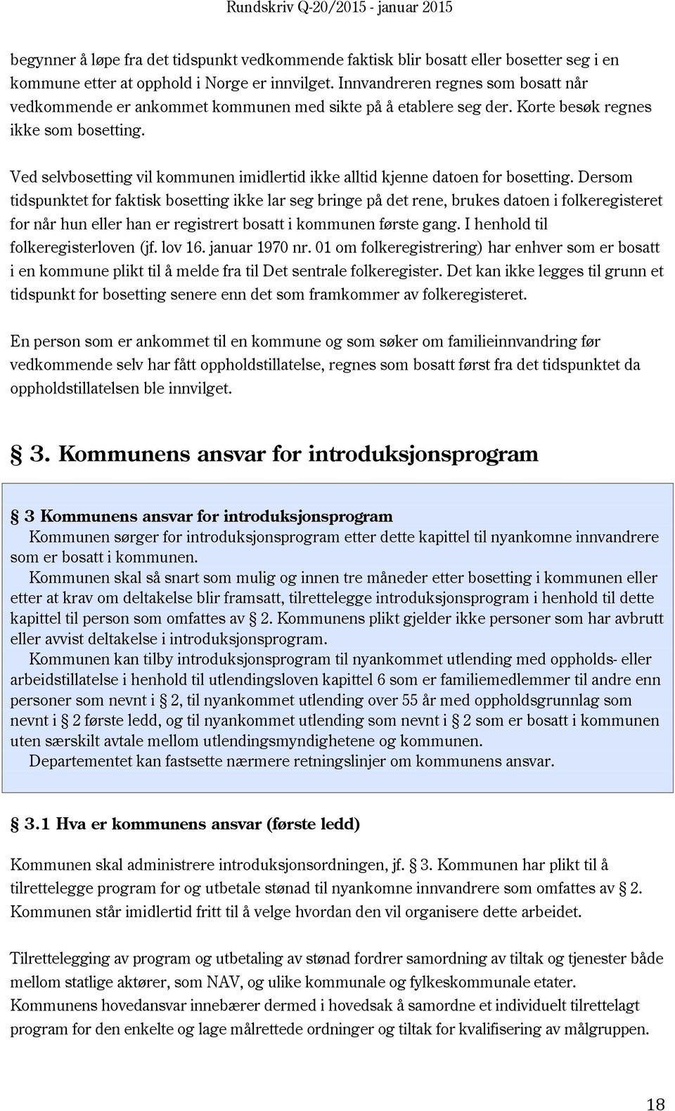 Ved selvbosetting vil kommunen imidlertid ikke alltid kjenne datoen for bosetting.