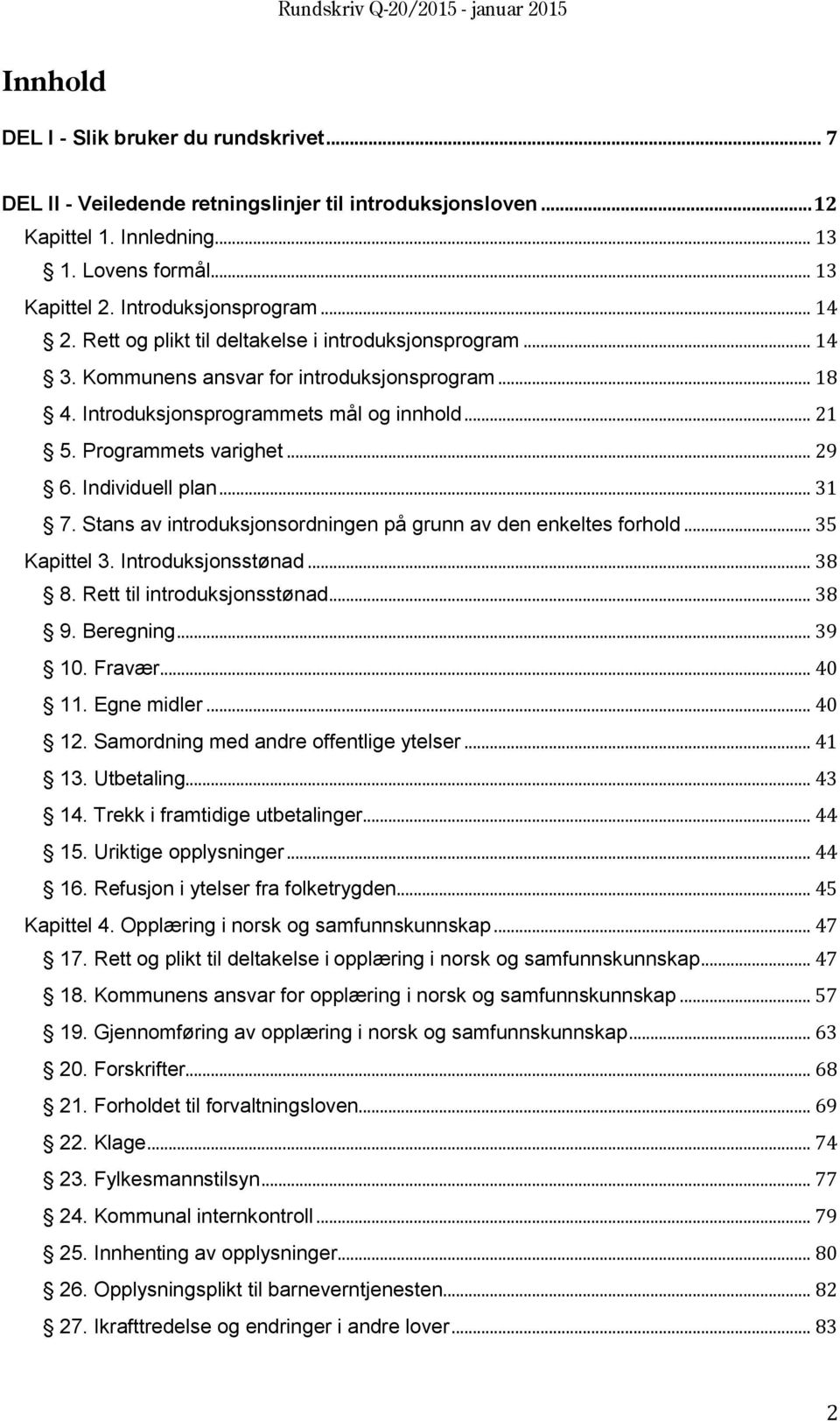 Individuell plan... 31 7. Stans av introduksjonsordningen på grunn av den enkeltes forhold... 35 Kapittel 3. Introduksjonsstønad... 38 8. Rett til introduksjonsstønad... 38 9. Beregning... 39 10.