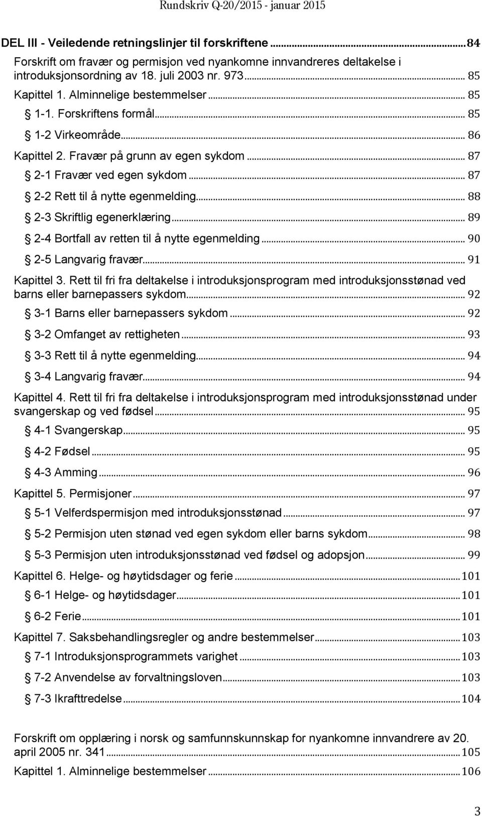 .. 88 2-3 Skriftlig egenerklæring... 89 2-4 Bortfall av retten til å nytte egenmelding... 90 2-5 Langvarig fravær... 91 Kapittel 3.