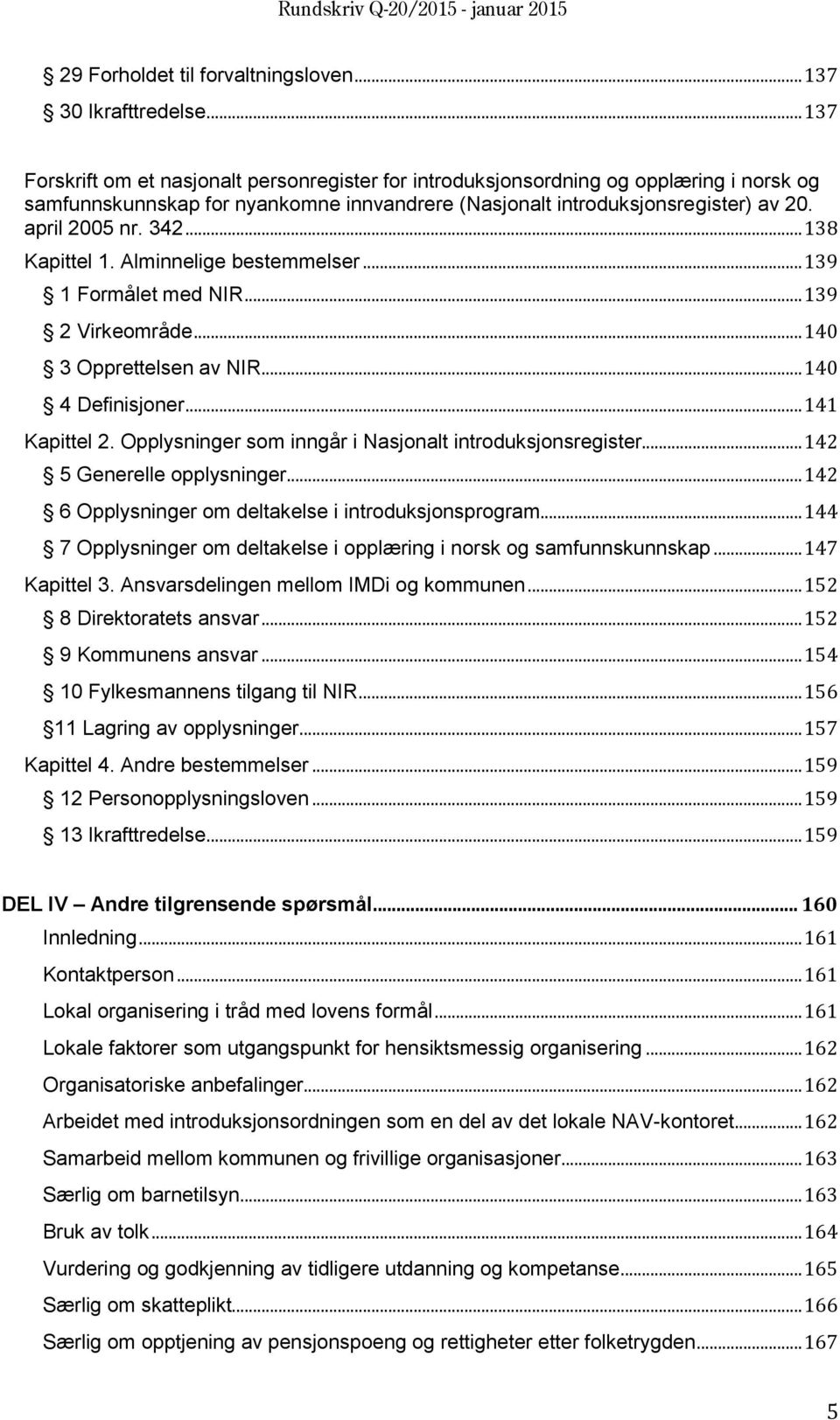 .. 138 Kapittel 1. Alminnelige bestemmelser... 139 1 Formålet med NIR... 139 2 Virkeområde... 140 3 Opprettelsen av NIR... 140 4 Definisjoner... 141 Kapittel 2.