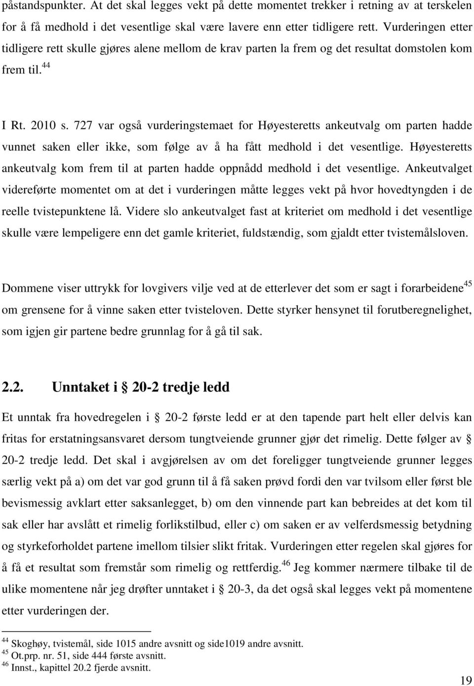 727 var også vurderingstemaet for Høyesteretts ankeutvalg om parten hadde vunnet saken eller ikke, som følge av å ha fått medhold i det vesentlige.