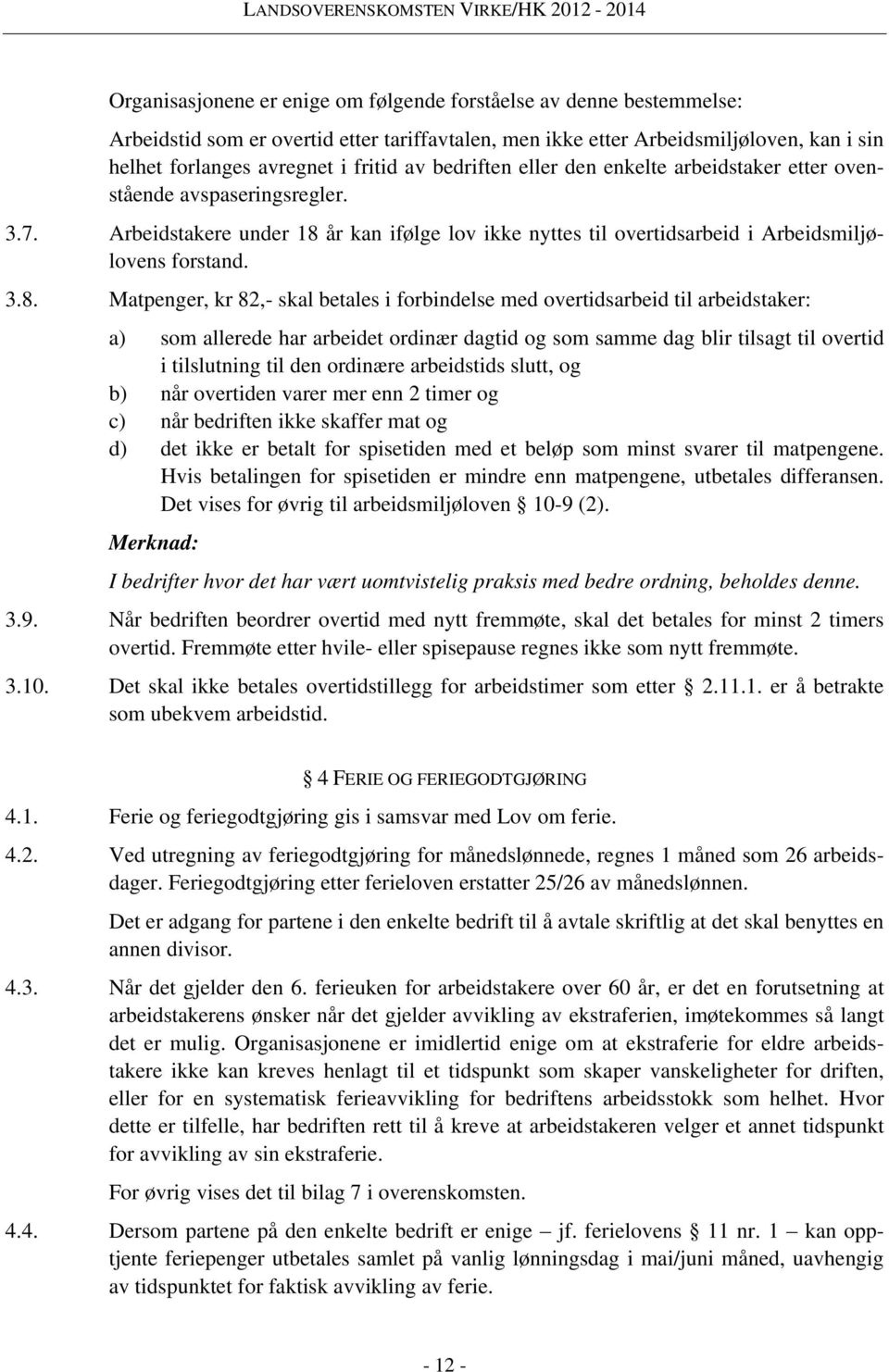 år kan ifølge lov ikke nyttes til overtidsarbeid i Arbeidsmiljølovens forstand. 3.8.