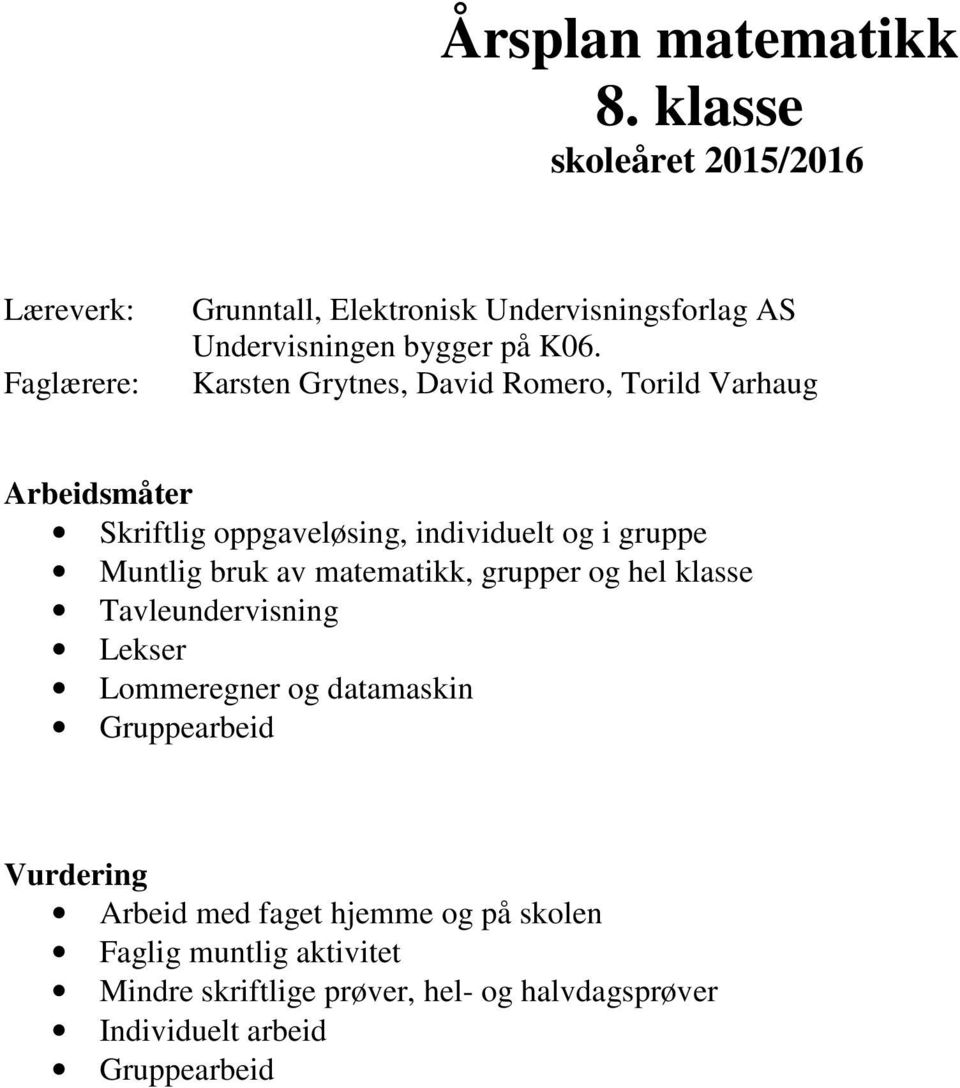 Karsten Grytnes, David Romero, Torild Varhaug Arbeidsmåter Skriftlig oppgaveløsing, individuelt og i gruppe Muntlig bruk av