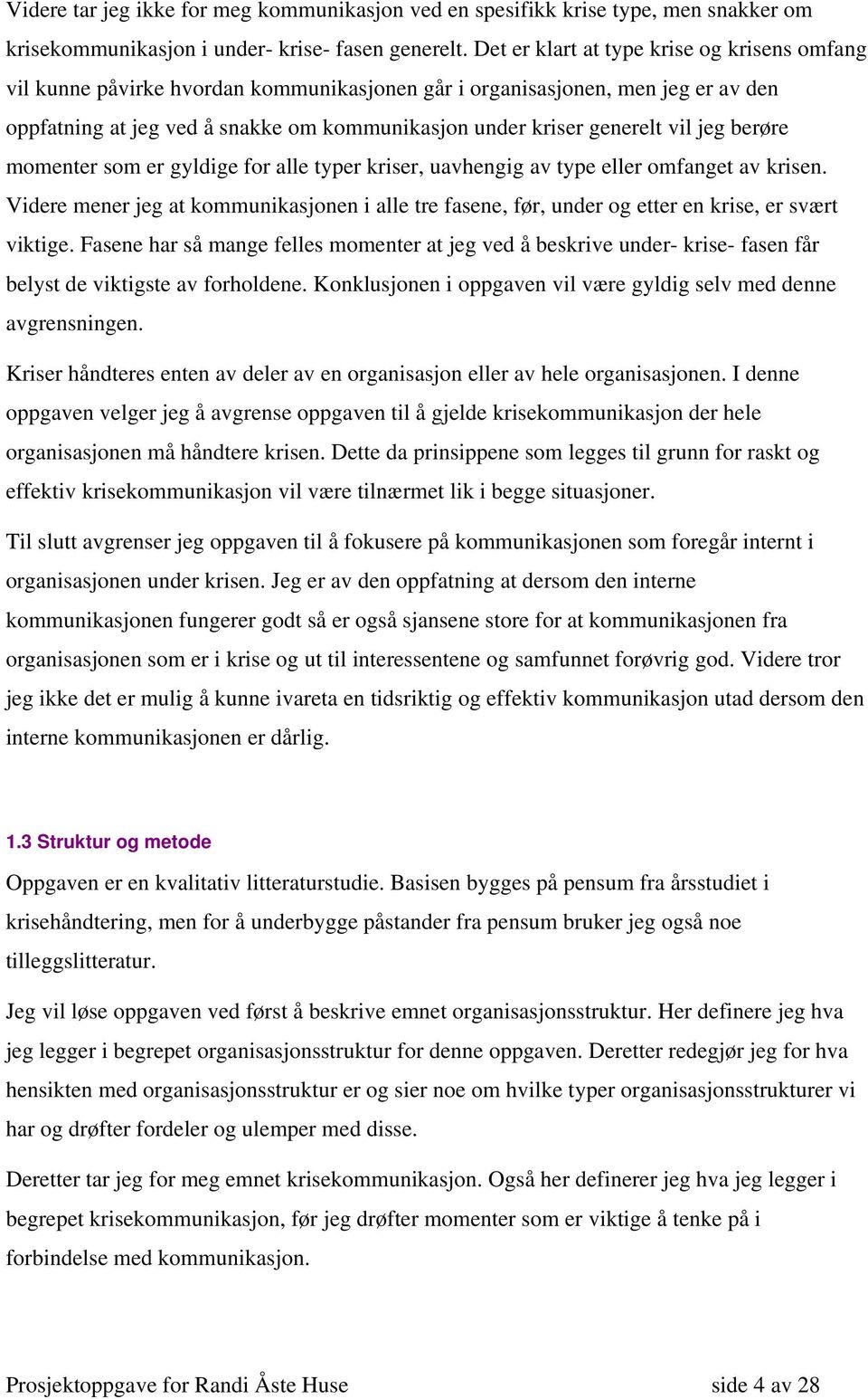 vil jeg berøre momenter som er gyldige for alle typer kriser, uavhengig av type eller omfanget av krisen.