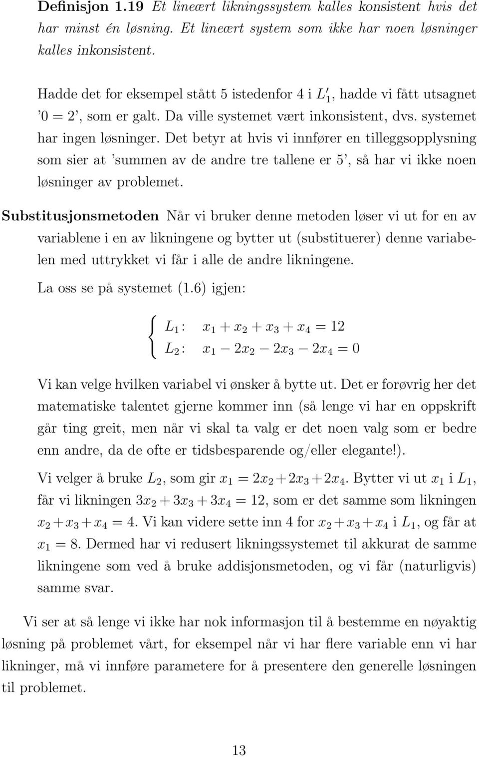 Det betyr at hvis vi innfører en tilleggsopplysning som sier at summen av de andre tre tallene er 5, så har vi ikke noen løsninger av problemet.