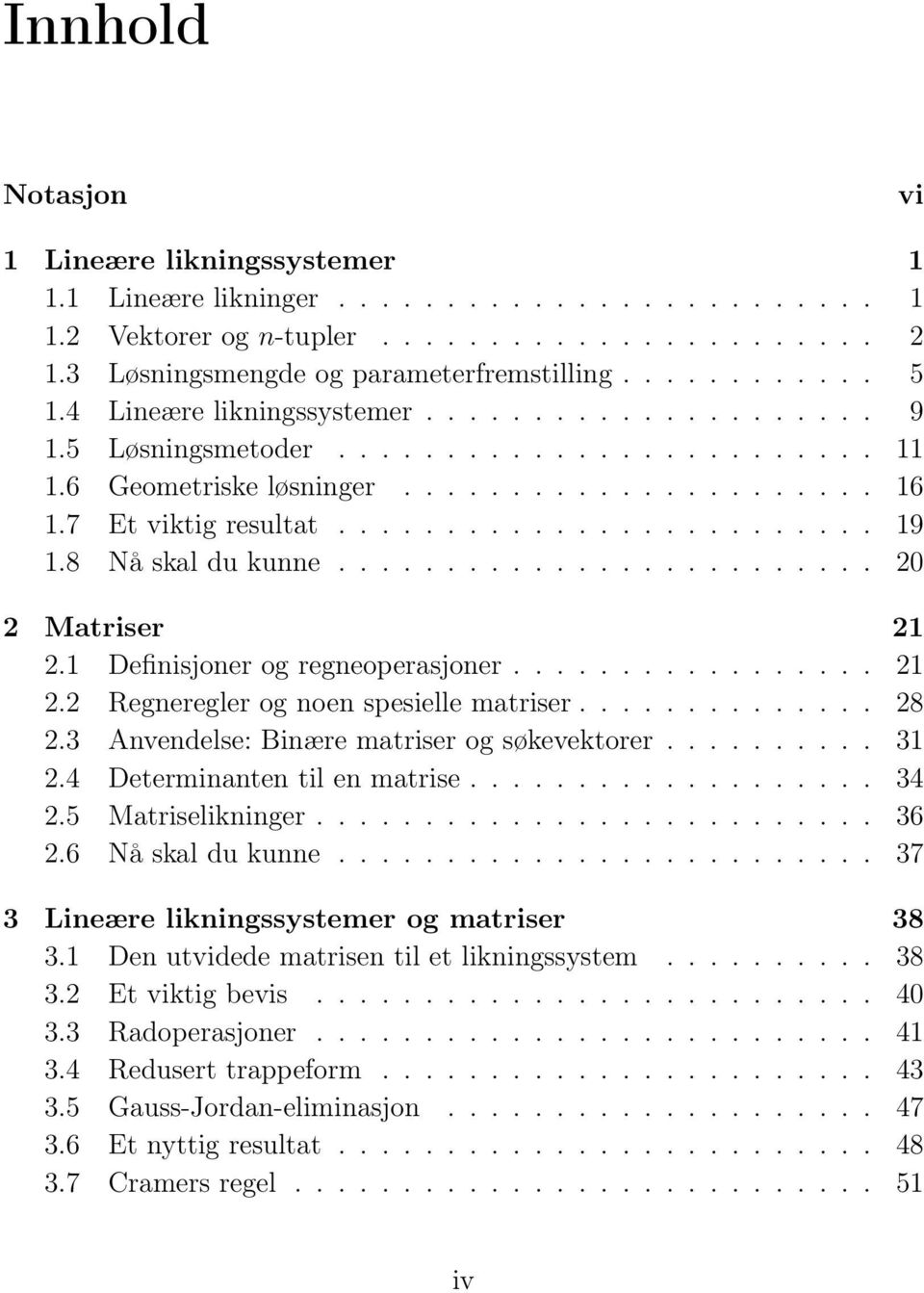 ........................ 20 2 Matriser 2 2. Definisjoner og regneoperasjoner................. 2 2.2 Regneregler og noen spesielle matriser.............. 28 2.