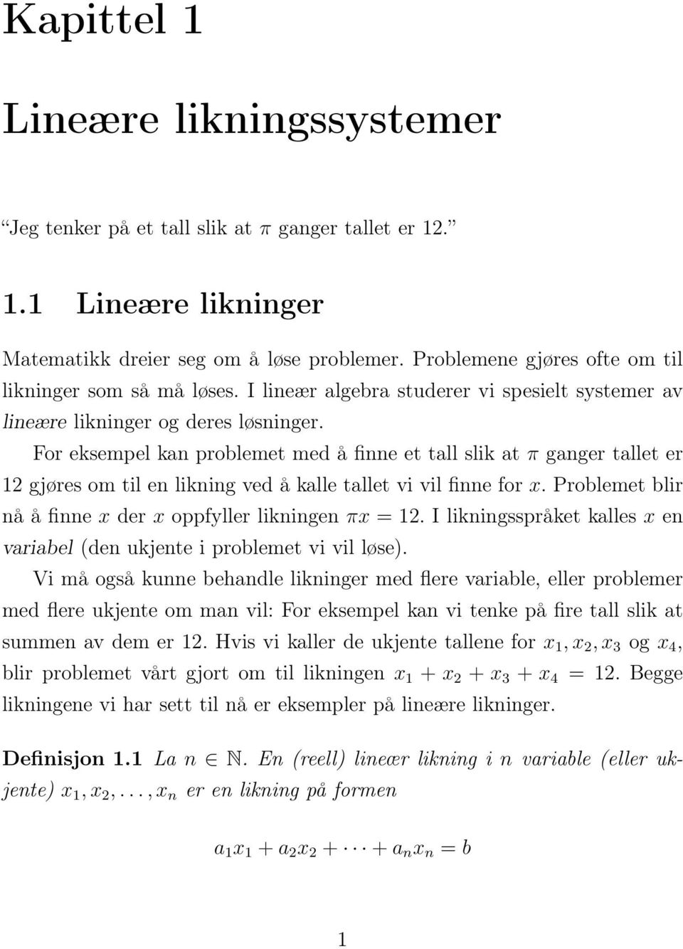 For eksempel kan problemet med å finne et tall slik at π ganger tallet er 2 gjøres om til en likning ved å kalle tallet vi vil finne for x.