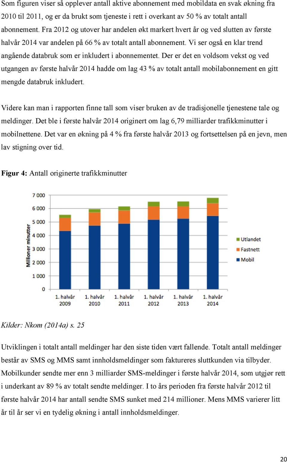 Vi ser også en klar trend angående databruk som er inkludert i abonnementet.