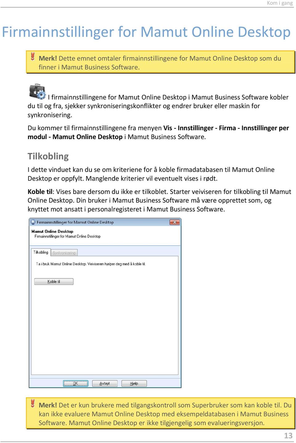 Du kommer til firmainnstillingene fra menyen Vis - Innstillinger - Firma - Innstillinger per modul - Mamut Online Desktop i Mamut Business Software.