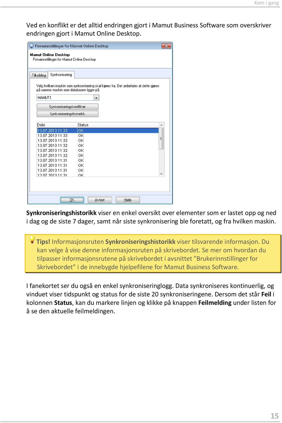 Informasjonsruten Synkroniseringshistorikk viser tilsvarende informasjon. Du kan velge å vise denne informasjonsruten på skrivebordet.