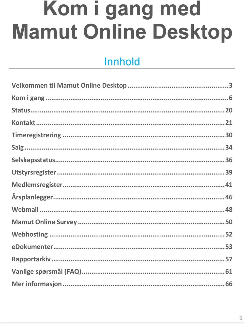 .. 36 Utstyrsregister... 39 Medlemsregister... 41 Årsplanlegger... 46 Webmail.