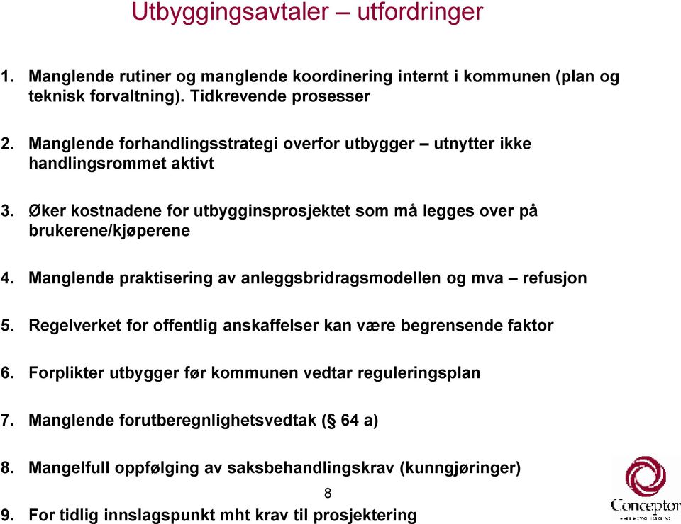 Manglende praktisering av anleggsbridragsmodellen og mva refusjon 5. Regelverket for offentlig anskaffelser kan være begrensende faktor 6.